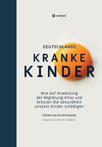 Deutschlands Kranke Kinder: Wie auf Anweisung der Regierung Kitas und Schulen die Gesundheit u... Deutschlands Kranke Kinder: Wie auf Anweisung der Regierung Kitas und Schulen die Gesundheit u...