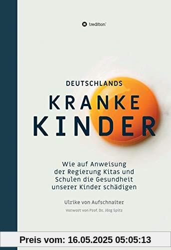 Deutschlands Kranke Kinder: Wie auf Anweisung der Regierung Kitas und Schulen die Gesundheit unserer Kinder schädigen Deutschlands Kranke Kinder: Wie auf Anweisung der Regierung Kitas und Schulen die Gesundheit unserer Kinder schädigen