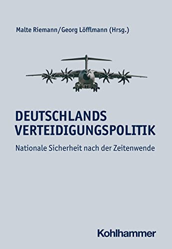 Deutschlands Verteidigungspolitik: Nationale Sicherheit nach der Zeitenwende von W. Kohlhammer GmbH