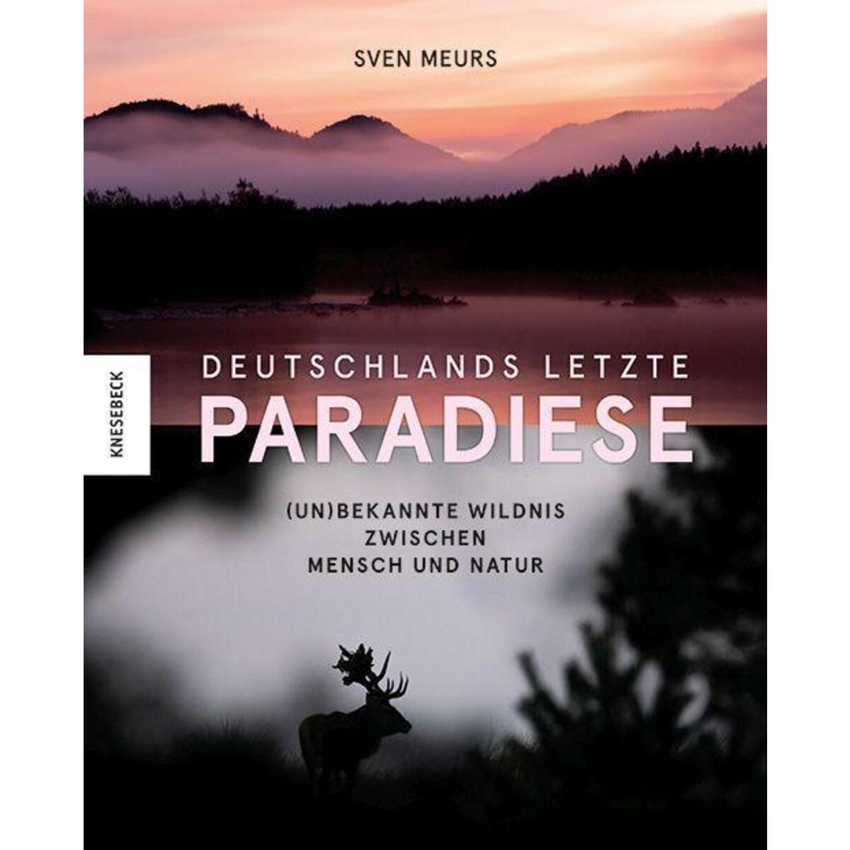 Deutschlands letzte Paradiese Deutschlands letzte Paradiese von Knesebeck Von Dem GmbH