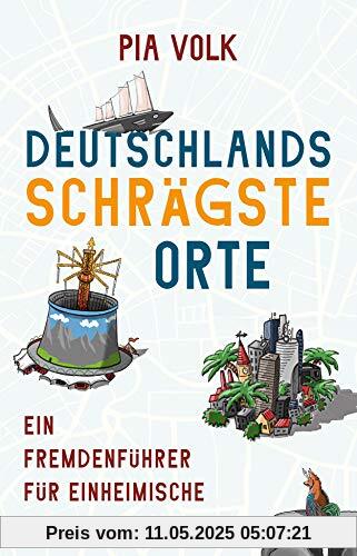 Deutschlands schrägste Orte: Ein Fremdenführer für Einheimische