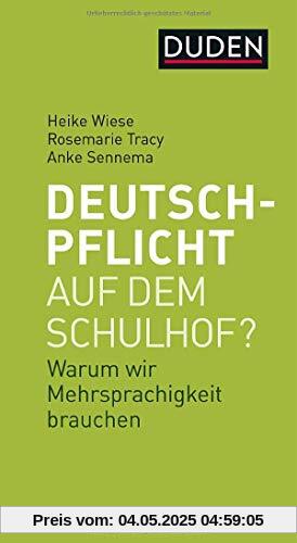 Deutschpflicht auf dem Schulhof?: Warum wir Mehrsprachigkeit brauchen (Duden-Streitschrift)