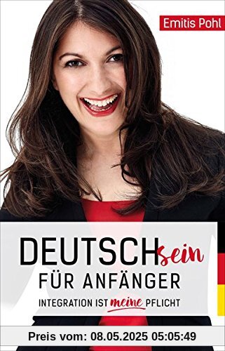 Deutschsein für Anfänger: Integration ist meine Pflicht Deutschsein für Anfänger: Integration ist meine Pflicht
