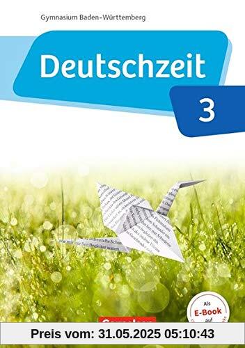 Deutschzeit - Baden-Württemberg: Band 3: 7. Schuljahr - Schülerbuch Deutschzeit - Baden-Württemberg: Band 3: 7. Schuljahr - Schülerbuch