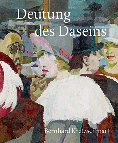 Deutung des Daseins: Bernhard Kretzschmar (1889–1972), Malerei · Grafik von Sandstein Verlag
