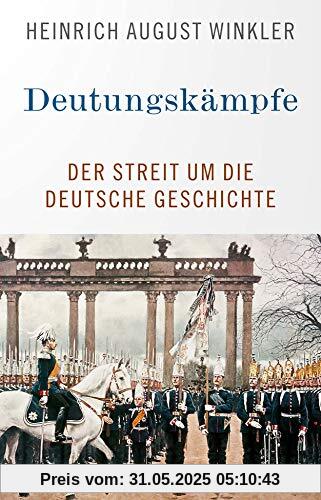 Deutungskämpfe: Der Streit um die deutsche Geschichte