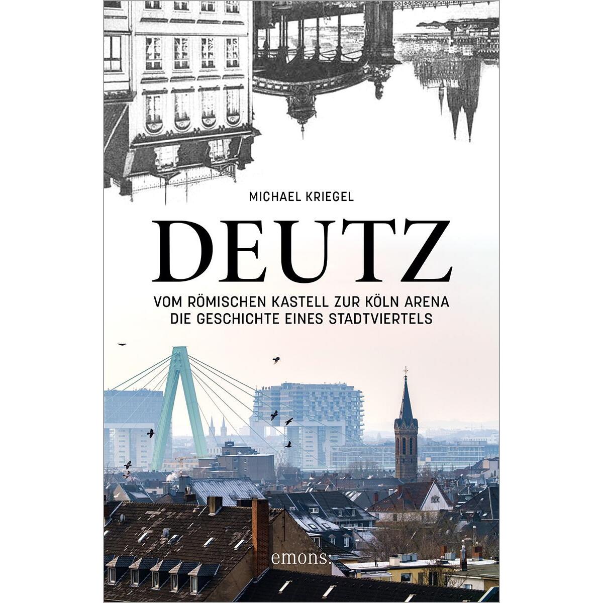 Deutz - Vom römischen Kastell zur Köln Arena von Emons Verlag