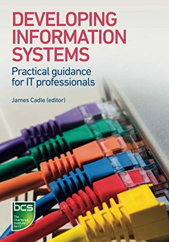Developing Information Systems: Practical guidance for IT professionals von BCS, the Chartered Institute for IT