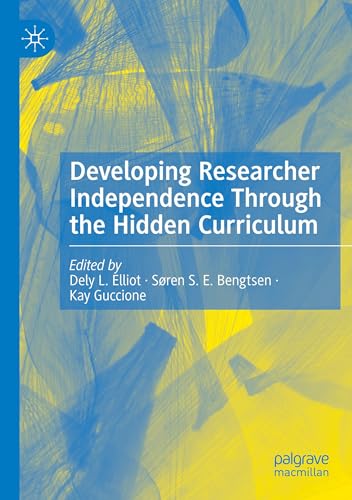Developing Researcher Independence Through the Hidden Curriculum Developing Researcher Independence Through the Hidden Curriculum von MACMILLAN