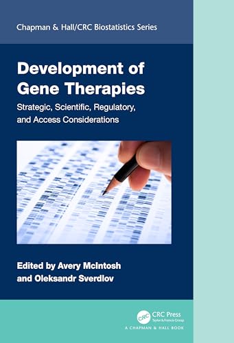 Development of Gene Therapies: Strategic, Scientific, Regulatory, and Access Considerations (Chapman & Hall/Crc Biostatistics)
