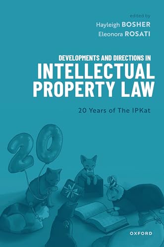 Developments and Directions in Intellectual Property Law: 20 Years of The IPKat von Oxford University Press