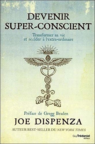 Devenir super-conscient : Transformer sa vie et accéder à l'extra-ordinaire von TREDANIEL