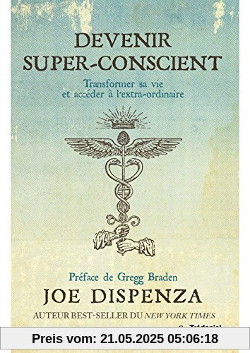 Devenir super-conscient : Transformer sa vie et accéder à l'extra-ordinaire