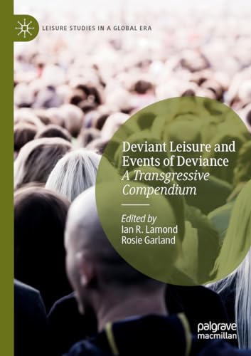 Deviant Leisure and Events of Deviance: A Transgressive Compendium (Leisure Studies in a Global Era) von Palgrave Macmillan