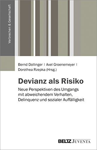Devianz als Risiko: Neue Perspektiven des Umgangs mit abweichendem Verhalten, Delinquenz und sozialer Auffälligkeit (Verbrechen & Gesellschaft)