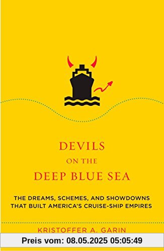 Devils on the Deep Blue Sea: The Dreams, Schemes, and Showdowns That Built America's Cruise-Ship Empires