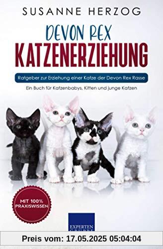 Devon Rex Katzenerziehung - Ratgeber zur Erziehung einer Katze der Devon Rex Rasse: Ein Buch für Katzenbabys, Kitten und junge Katzen