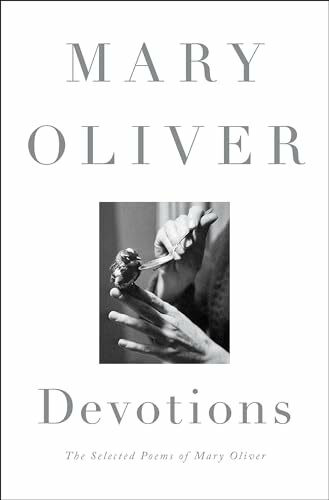 Devotions: The Selected Poems of Mary Oliver Devotions: The Selected Poems of Mary Oliver