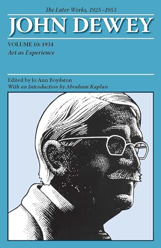 John Dewey The Later Works, 1925-1953: 1934: Art As Experience (10) (The Collected Works of John Dewey, 1882-1953, Band 10) von Southern Illinois University Press