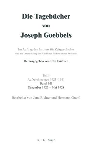 Dezember 1925 - Mai 1928 (Die Tagebücher von Joseph Goebbels. Aufzeichnungen 1923-1941. Oktober 1923 - November 1929) von De Gruyter Saur