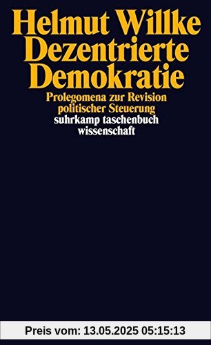 Dezentrierte Demokratie: Prolegomena zur Revision politischer Steuerung (suhrkamp taschenbuch wissenschaft)