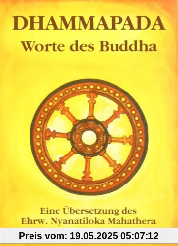 Dhammapada: Wörtliche metrische Übersetzung der ältesten buddhistischen Spruchsammlung Dhammapada: Wörtliche metrische Übersetzung der ältesten buddhistischen Spruchsammlung