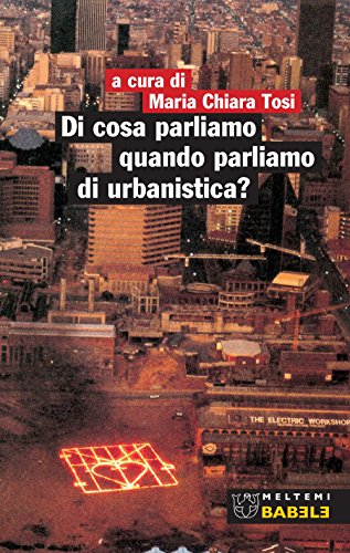 Di cosa parliamo quando parliamo di urbanistica? (Babele)