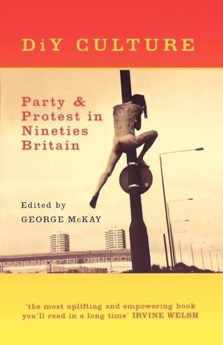 DiY Culture: Party and Protest in Nineties' Britain: Party & Protest in Nineties Britain von Verso