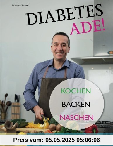 Diabetes Ade!: Kochen Backen Naschen