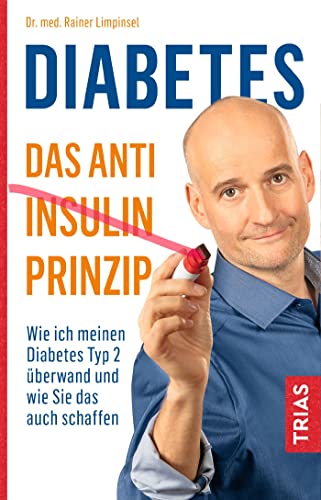 Diabetes - Das Anti-Insulin-Prinzip: Wie ich meinen Diabetes Typ 2 überwand und wie Sie das auch schaffen von Trias