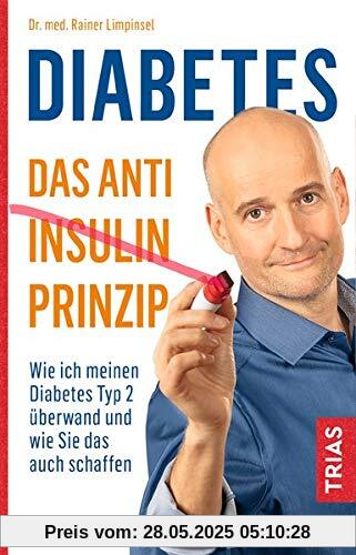 Diabetes - Das Anti-Insulin-Prinzip: Wie ich meinen Diabetes Typ 2 überwand und wie Sie das auch schaffen Diabetes - Das Anti-Insulin-Prinzip: Wie ich meinen Diabetes Typ 2 überwand und wie Sie das auch schaffen