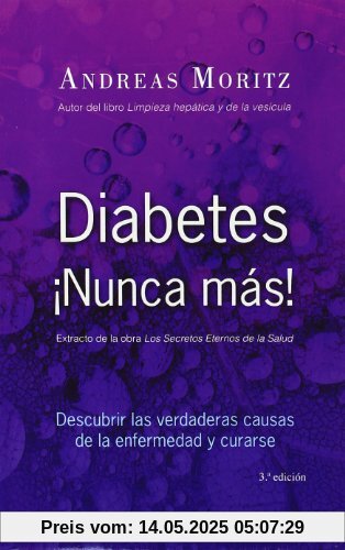 Diabetes ¡Nunca más! : descubrir las verdaderas causa de la enfermedad y curarse (SALUD Y VIDA NATURAL)