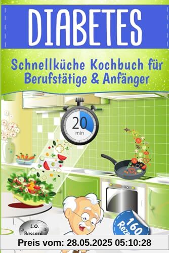 Diabetes Schnellküche für Berufstätige & Anfänger: Express Kochbuch mit 160 leckeren, alltagstauglichen Rezepten für Diabetiker - mit Nährwert- & BE Angaben | für Typ 1 + 2 & Schwangerschaftsdiabetes