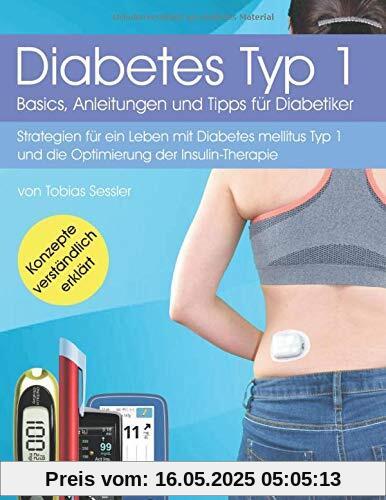 Diabetes Typ 1 - Basics, Anleitungen und Tipps für Diabetiker: Strategien für ein Leben mit Diabetes mellitus Typ 1 und die Optimierung der Insulin-Therapie Diabetes Typ 1 - Basics, Anleitungen und Tipps für Diabetiker: Strategien für ein Leben mit Diabetes mellitus Typ 1 und die Optimierung der Insulin-Therapie