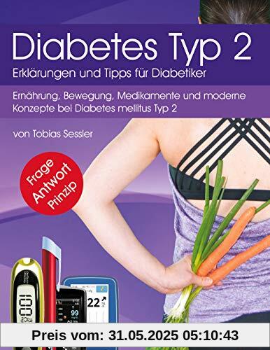 Diabetes Typ 2 - Erklärungen und Tipps für Diabetiker: Ernährung, Bewegung, Medikamente und moderne Konzepte bei Diabetes mellitus Typ 2