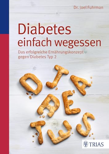 Diabetes einfach wegessen: Das erfolgreiche Ernährungskonzept gegen Diabetes Typ 2