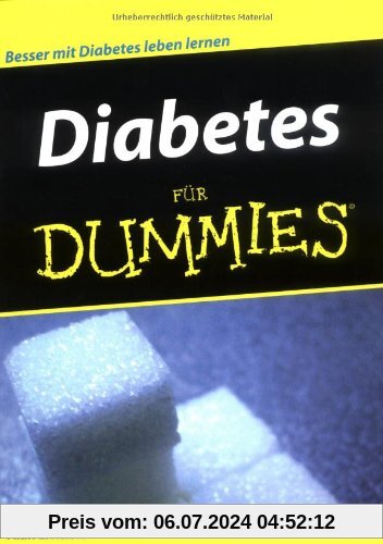 Diabetes für Dummies: Über 6 Millionen Menschen sind bereits an Diabetes erkrankt und es werden immer mehr. Diabetes für Dummies hilft Diabetikern, ... viele Einschränkungen zu führen (Fur Dummies)