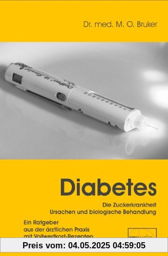 Diabetes und seine biologische Behandlung: Ein Ratgeber aus der ärztlichen Praxis mit Vollwertkost-Rezepten Diabetes und seine biologische Behandlung: Ein Ratgeber aus der ärztlichen Praxis mit Vollwertkost-Rezepten