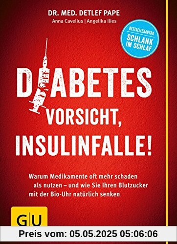 Diabetes: Vorsicht, Insulinfalle!: Warum Medikamente oft mehr schaden als nutzen - und wie Sie Ihren Blutzucker mit der Bio-Uhr natürlich senken (GU Einzeltitel Gesunde Ernährung)