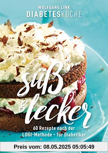 Diabetesküche süß und lecker: 60 Rezepte nach der LOGI-Methode – für Diabetiker (Küchenratgeberreihe)