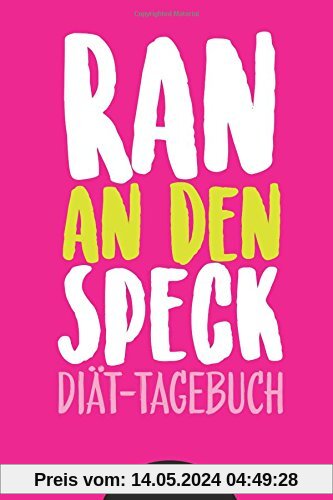Diät-Tagebuch RAN AN DEN SPECK - Die 99 Tage Challenge: Abnehmtagebuch zum Ausfüllen