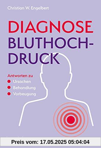 Diagnose Bluthochdruck: Antworten zu Ursachen, Behandlung, Vorbeugung