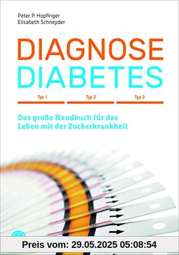 Diagnose Diabetes: Typ 1, Typ 2, Typ 3 - Das große Handbuch für das Leben mit der Zuckerkrankheit