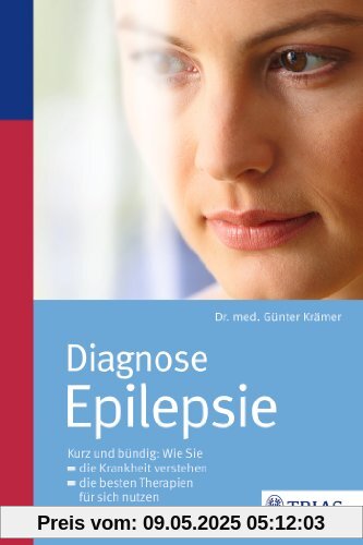 Diagnose Epilepsie: Kurz und bündig: Wie Sie die Krankheit verstehen,die besten Therapien nutzen, Ihren Alltag optimal gestalten Diagnose Epilepsie: Kurz und bündig: Wie Sie die Krankheit verstehen,die besten Therapien nutzen, Ihren Alltag optimal gestalten
