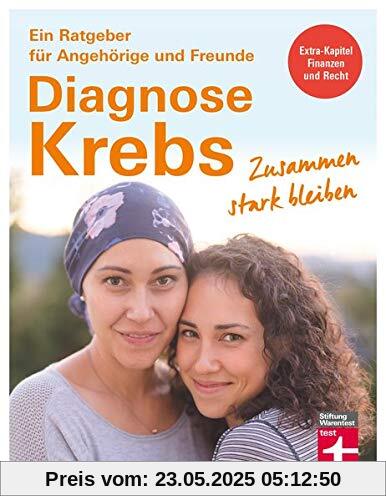 Diagnose Krebs: Zusammen stark bleiben (Ein Ratgeber für Angehörige und Freunde)