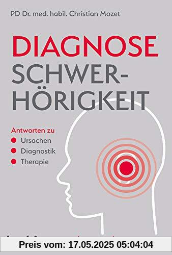 Diagnose Schwerhörigkeit: Antworten zu Ursachen - Diagnostik - Therapie