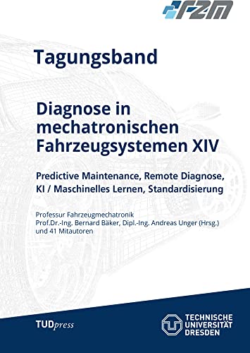 Diagnose in mechatronischen Fahrzeugsystemen XIV: Predictive Maintenance, Remote Diagnose, KI / Maschinelles Lernen, Standardisierung von TUDpress
