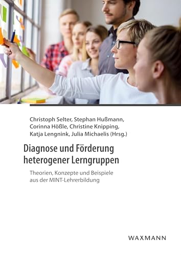 Diagnose und Förderung heterogener Lerngruppen: Theorien, Konzepte und Beispiele aus der MINT-Lehrerbildung