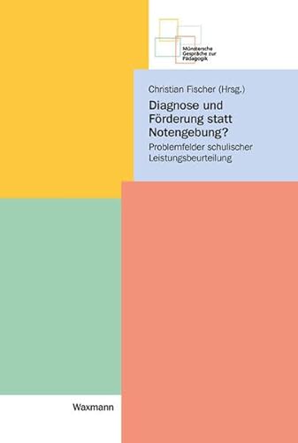 Diagnose und Förderung statt Notengebung?: Problemfelder schulischer Leistungsbeurteilung (Münstersche Gespräche zur Pädagogik)