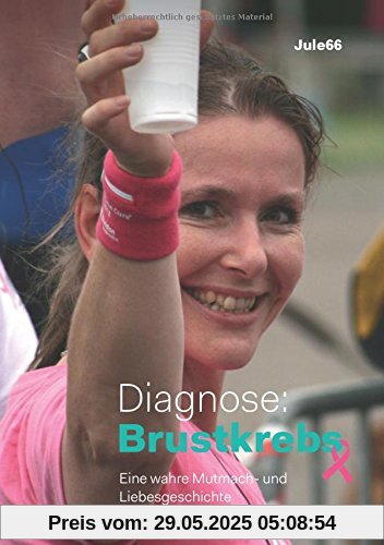 Diagnose: Brustkrebs: Eine wahre Mutmach- und Liebesgeschichte Diagnose: Brustkrebs: Eine wahre Mutmach- und Liebesgeschichte